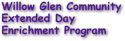 Willow Glen Community 
Extended Day 
Enrichment Program